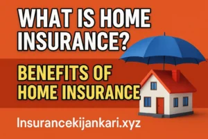 What is home insurance? Benefits of home insurance