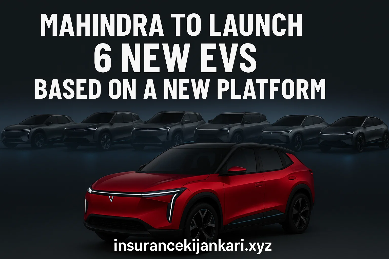 Mahindra To Launch 6 New EVs Based On A New Platform